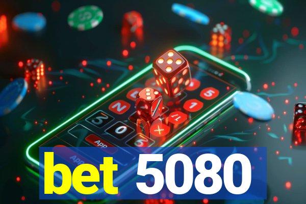 bet 5080